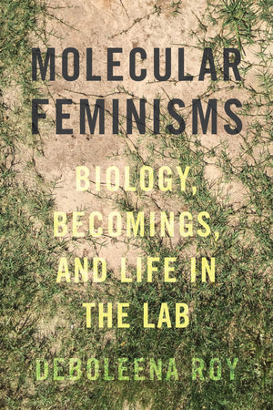 Molecular Feminisms: Biology, Becomings, and Life in the Lab (Feminist Technosciences),Used