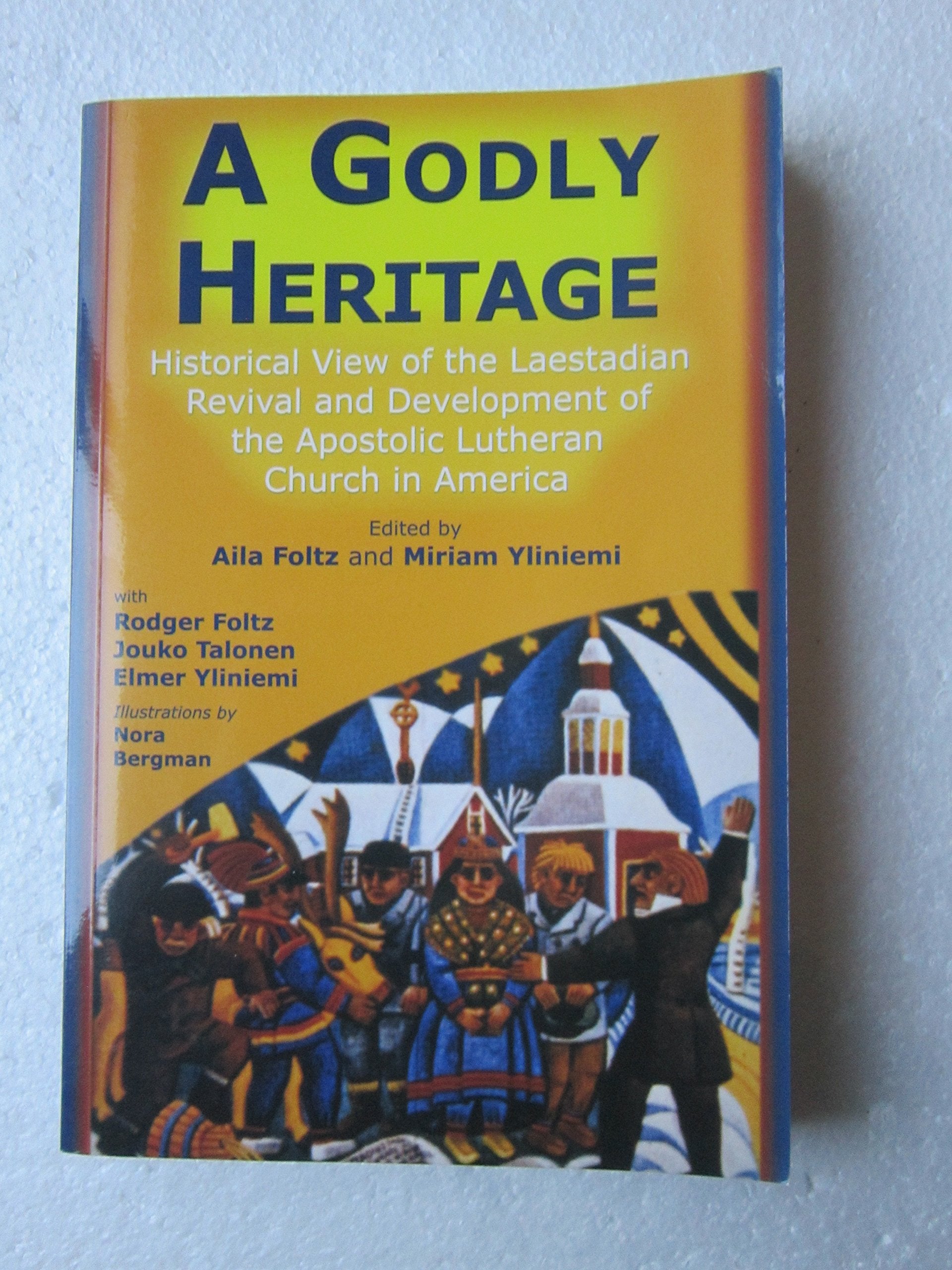 A Godly Heritage: Historical View of the Laestadian Revival and the Development of the Apostolic Lutheran Church in America,Used