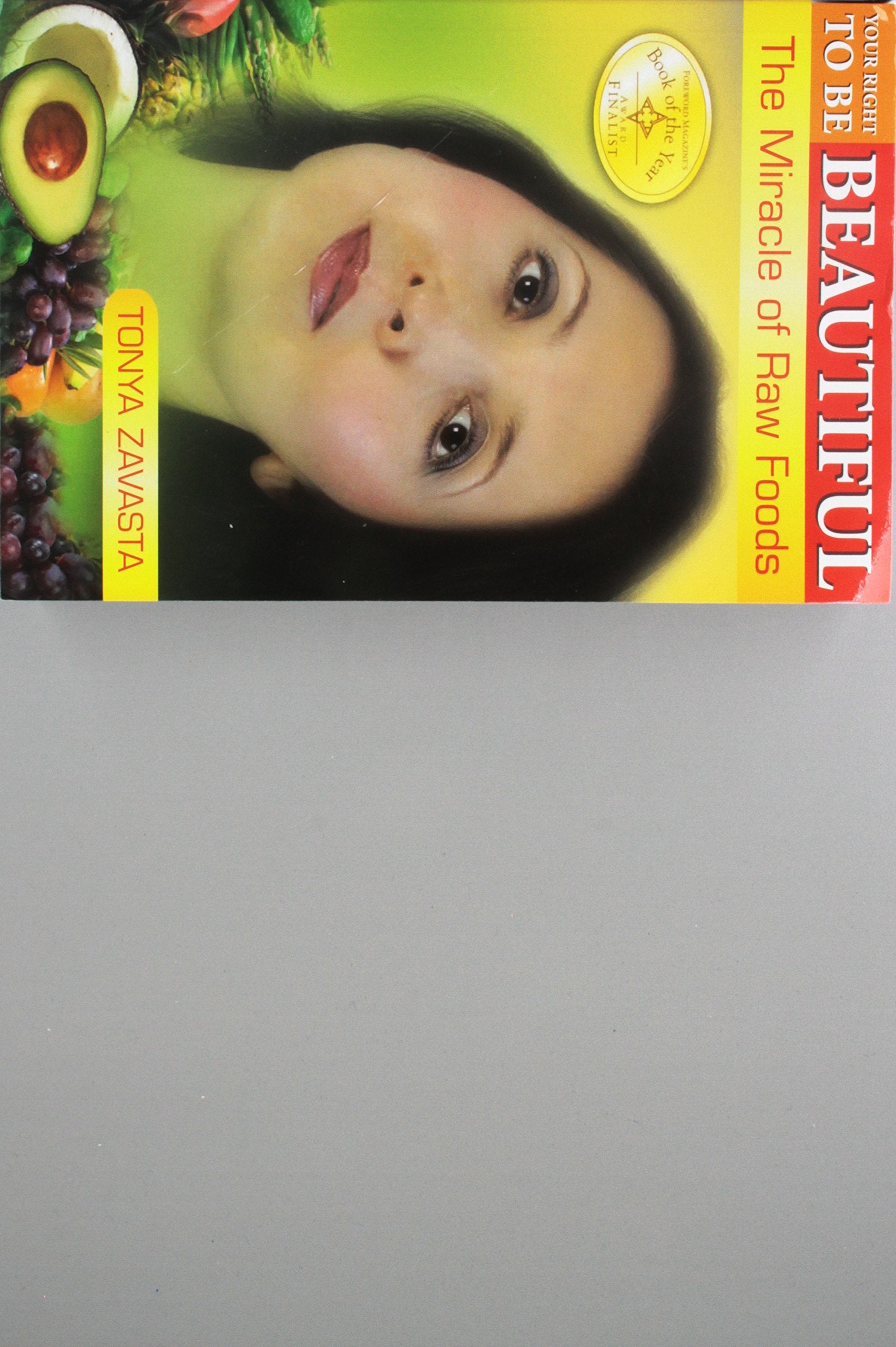 Your Right to Be Beautiful: The Miracle of Raw Foods,New