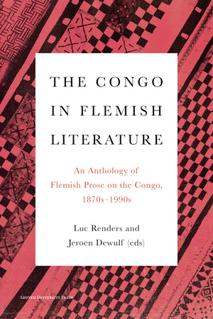 The Congo in Flemish Literature: An Anthology of Flemish Prose on the Congo, 1870s1990s,Used
