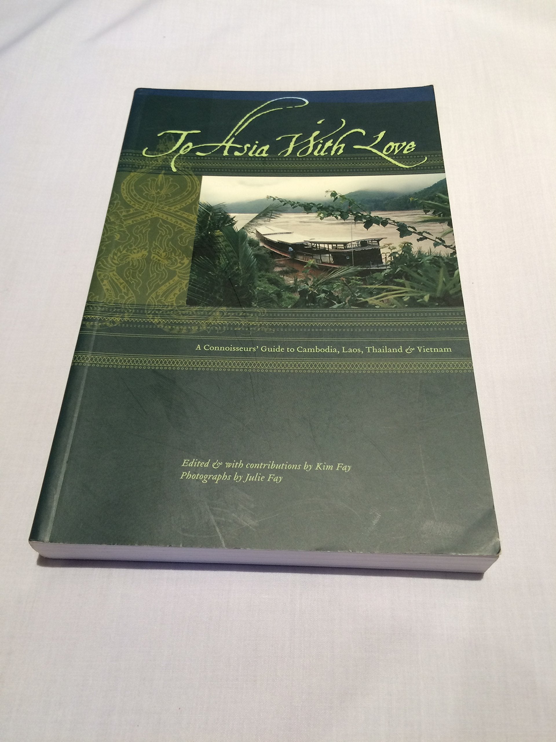 To Asia With Love: A Connoisseurs Guide to Cambodia, Laos, Thailand, and Vietnam,Used