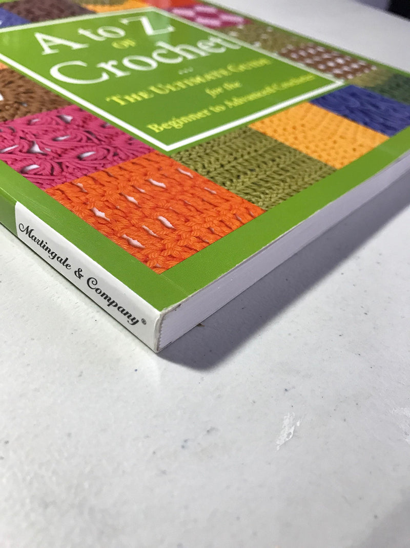 A to Z of Crochet: The Ultimate Guide for the Beginner to Advanced Crocheter,New