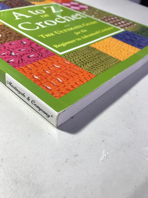 A to Z of Crochet: The Ultimate Guide for the Beginner to Advanced Crocheter,Used