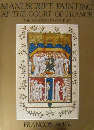 Manuscript Painting At The Court Of France: The Fourteenth Century, 13101380 (English And French Edition),Used