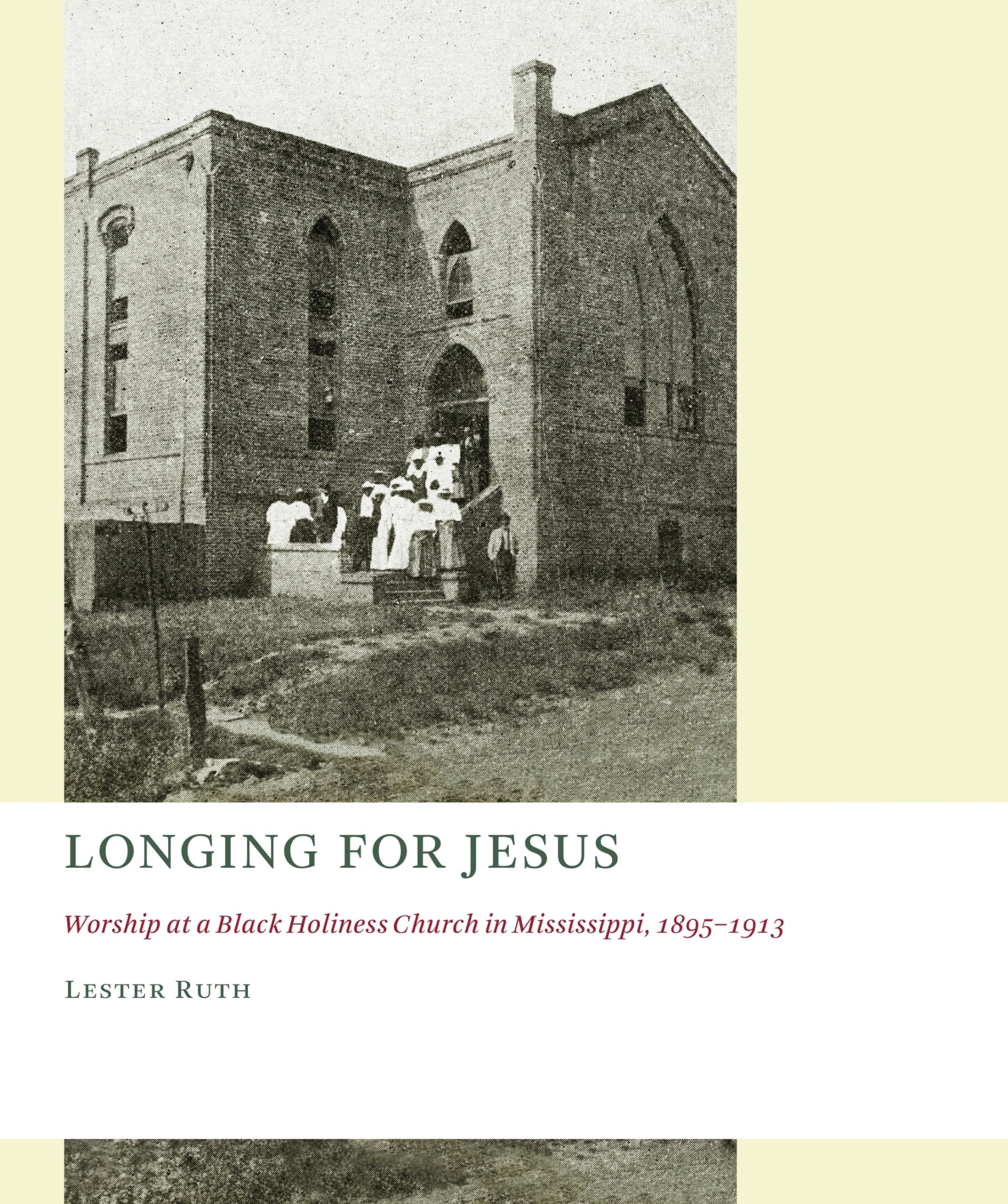 Longing for Jesus: Worship at a Black Holiness Church in Mississippi, 18951913 (The Church at Worship: Case Studies from Christ,Used