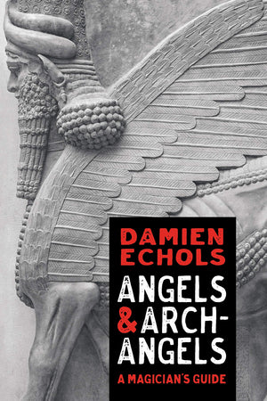 Angels And Archangels: A Magician'S Guide