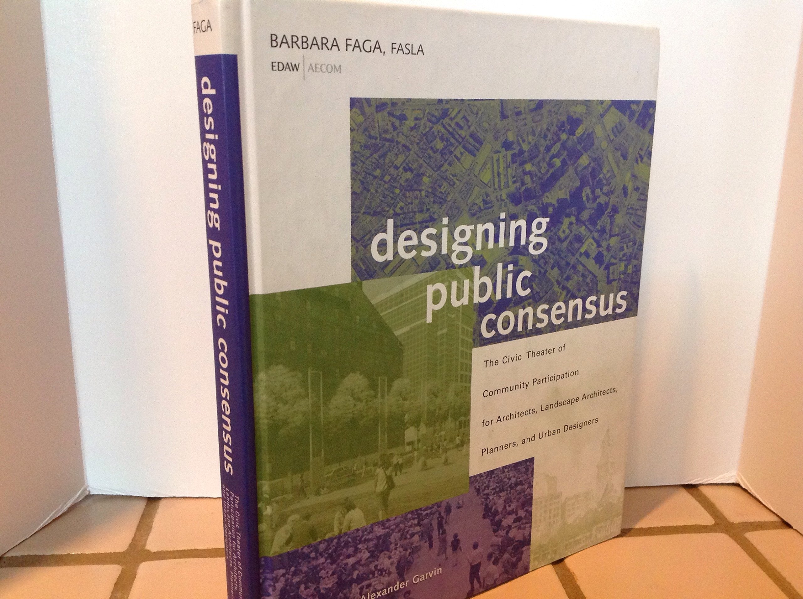 Designing Public Consensus: The Civic Theater of Community Participation for Architects, Landscape Architects, Planners, and Urb,Used