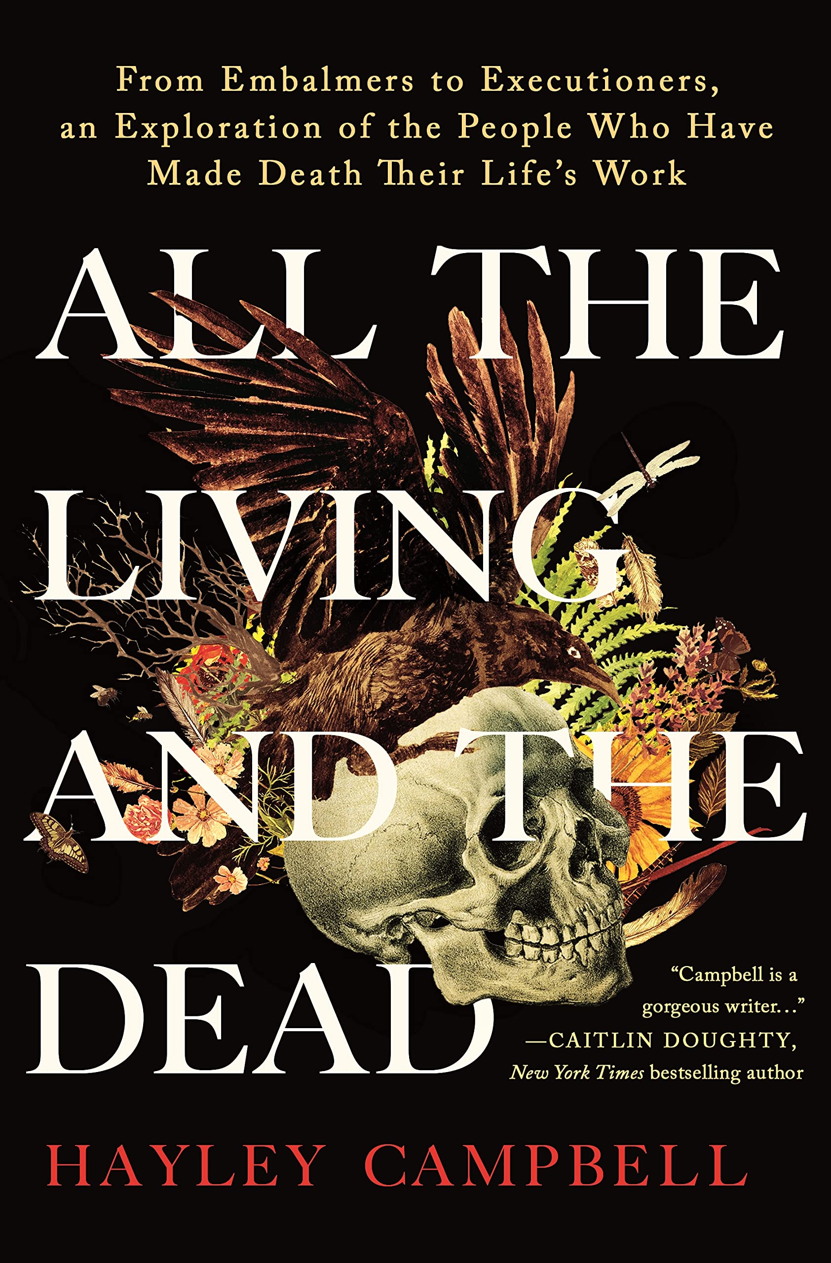All The Living And The Dead: From Embalmers To Executioners, An Exploration Of The People Who Have Made Death Their Life'S Work,New