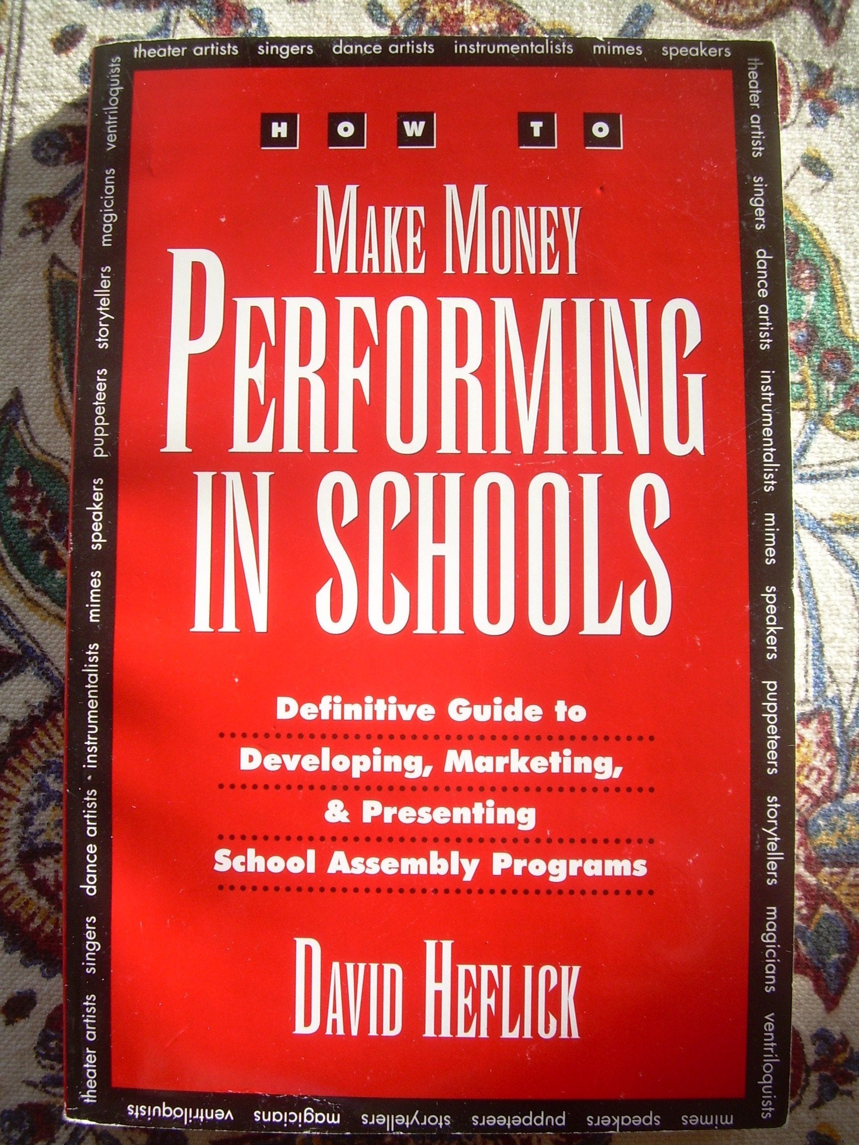 How to Make Money Performing in Schools: The Definitive Guide to Developing, Marketing, and Presenting School Assembly Programs,Used