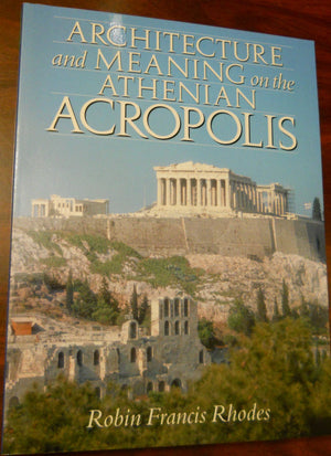 Architecture and Meaning on the Athenian Acropolis,New