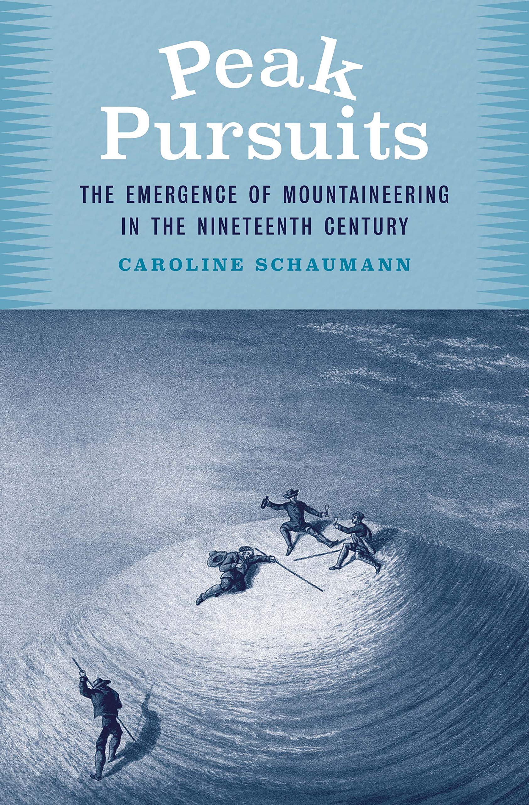 Peak Pursuits: The Emergence of Mountaineering in the Nineteenth Century,Used