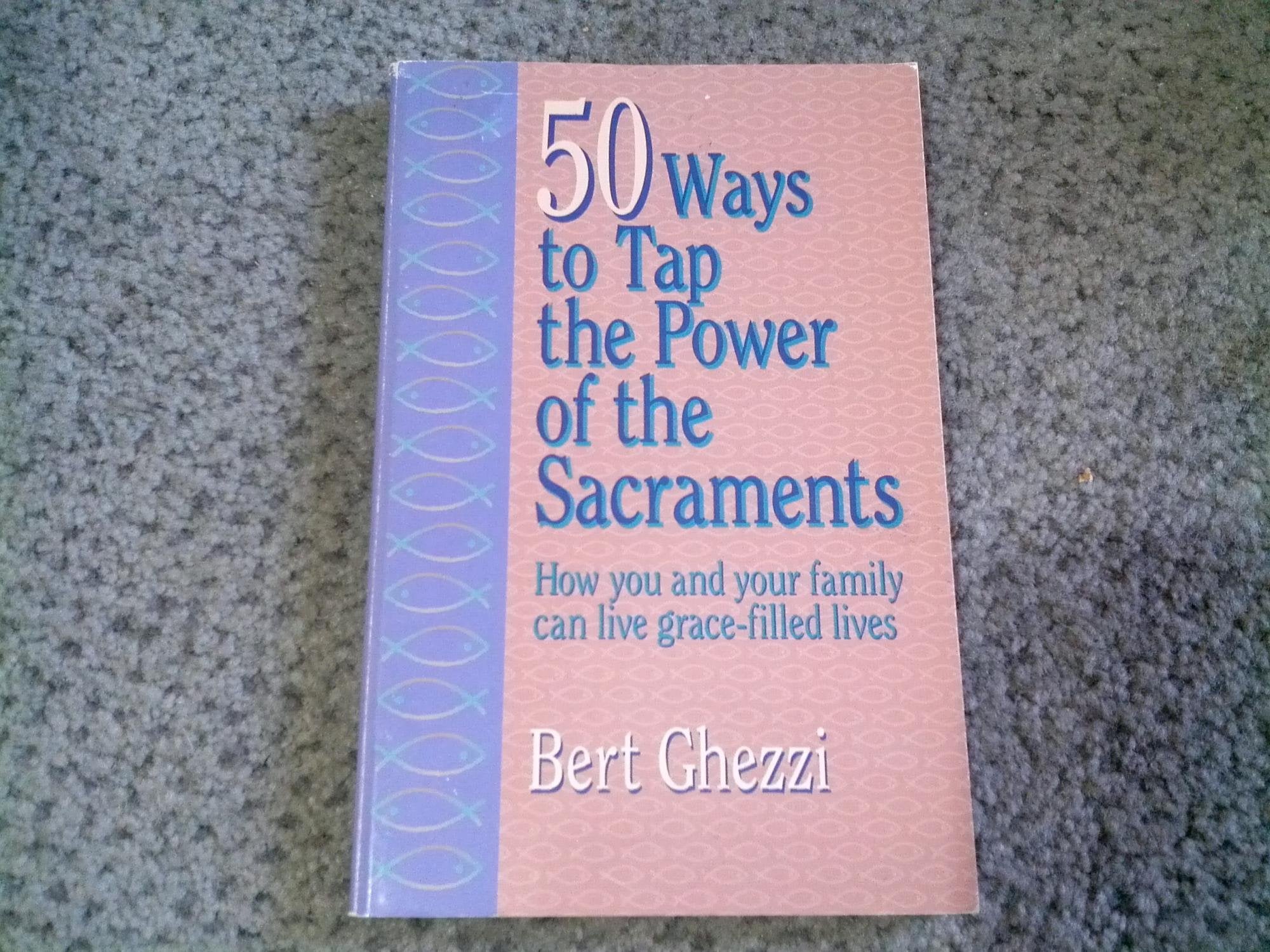 50 Ways to Tap the Power of the Sacraments,Used