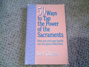 50 Ways to Tap the Power of the Sacraments,Used