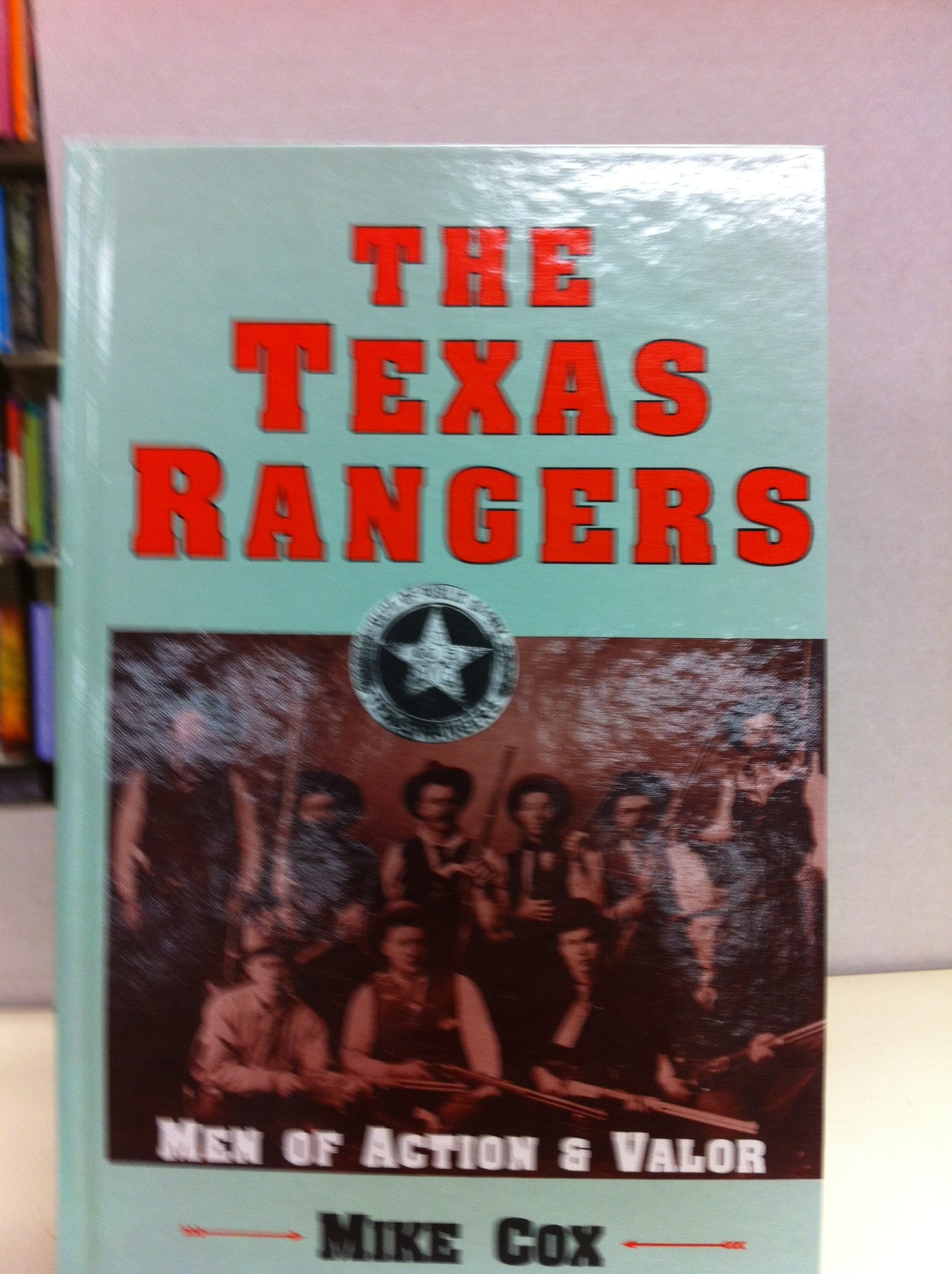 The Texas Rangers: Men of Valor and Action,New