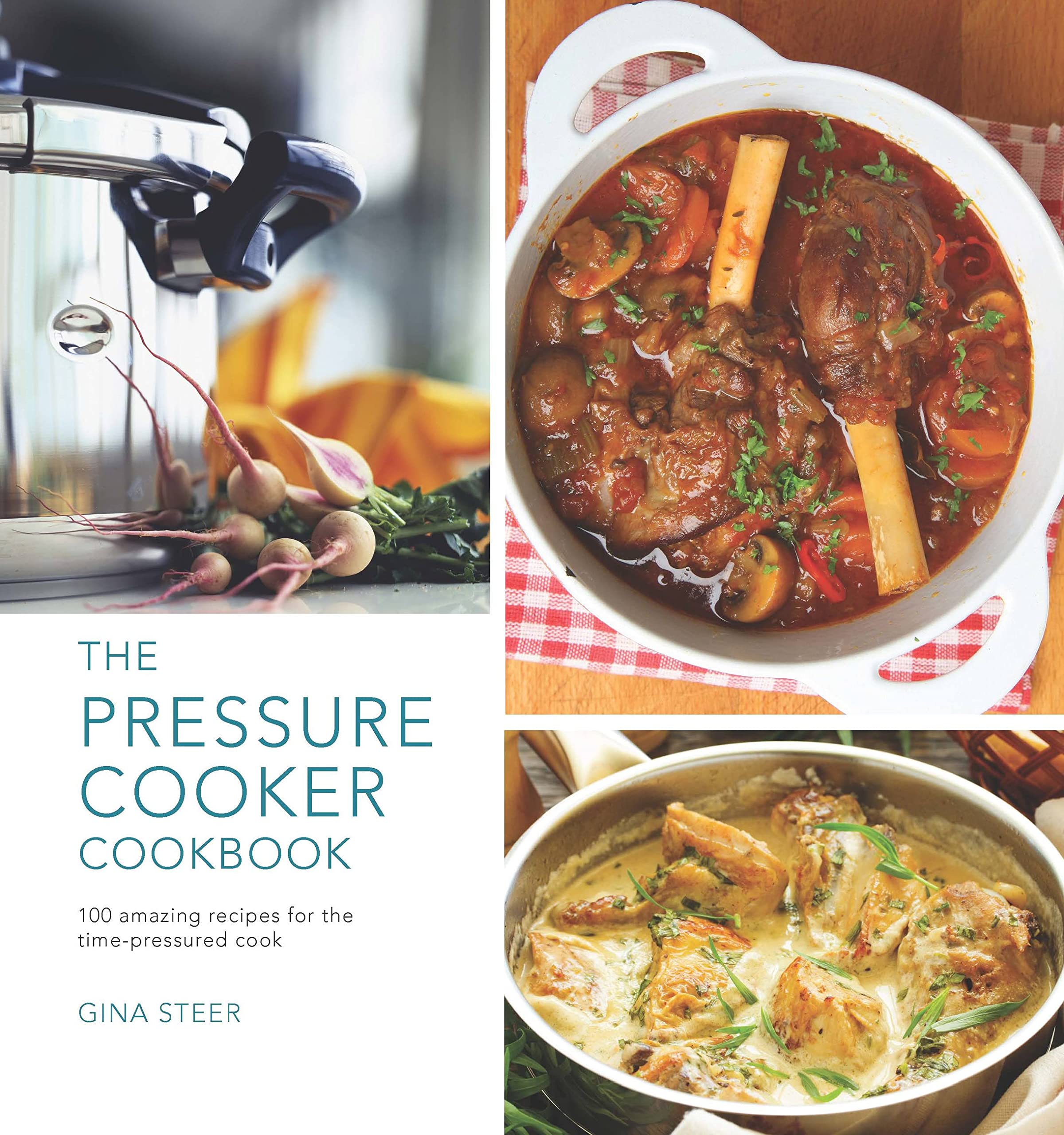 The Pressure Cooker Cookbook: 100 Amazing Recipes For The Timepressure Cook