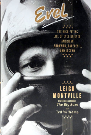 Evel: The Highflying Life Of Evel Knievel: American Showman, Daredevil, And Legend