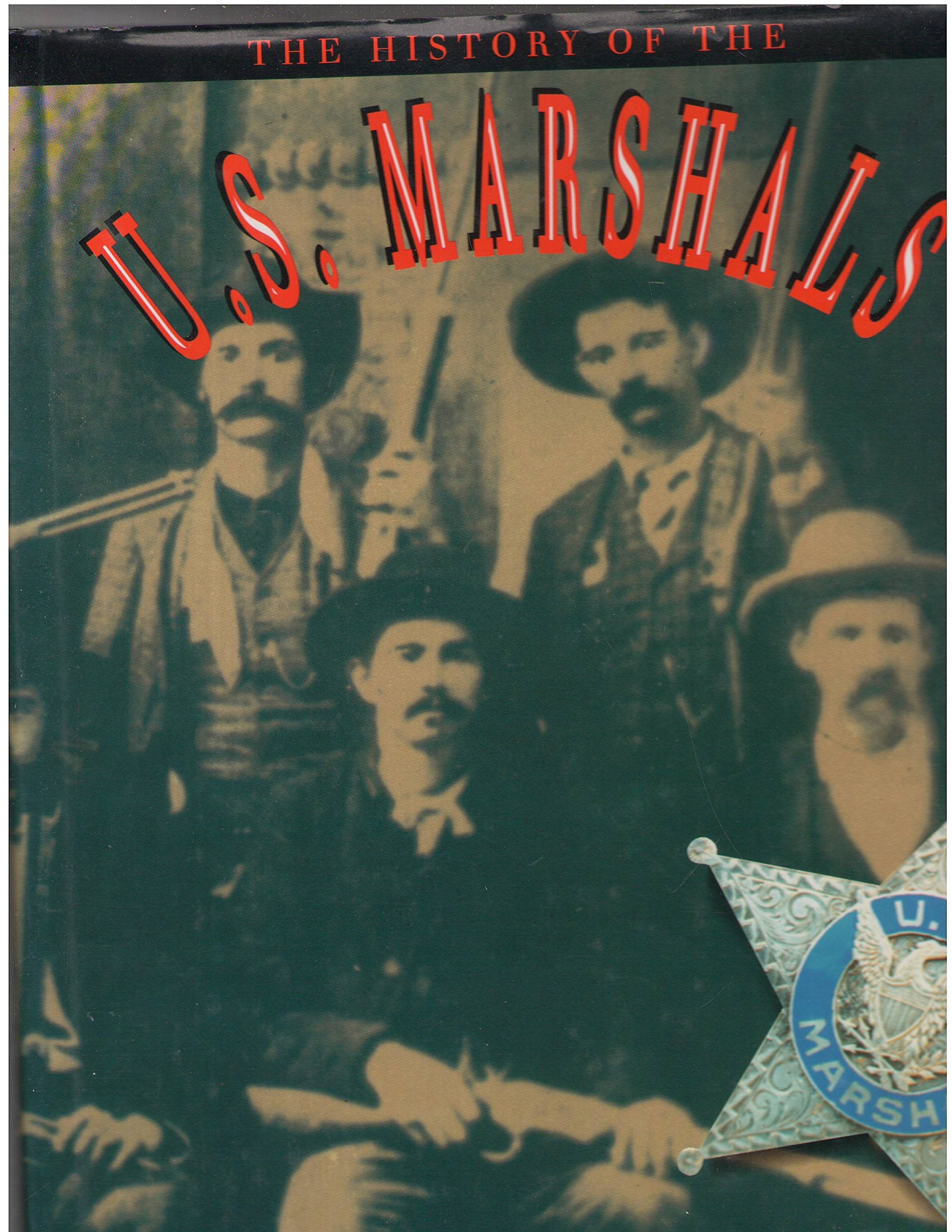 The History of the U.S. Marshals: The Proud Story of America's Legendary Lawmen,Used