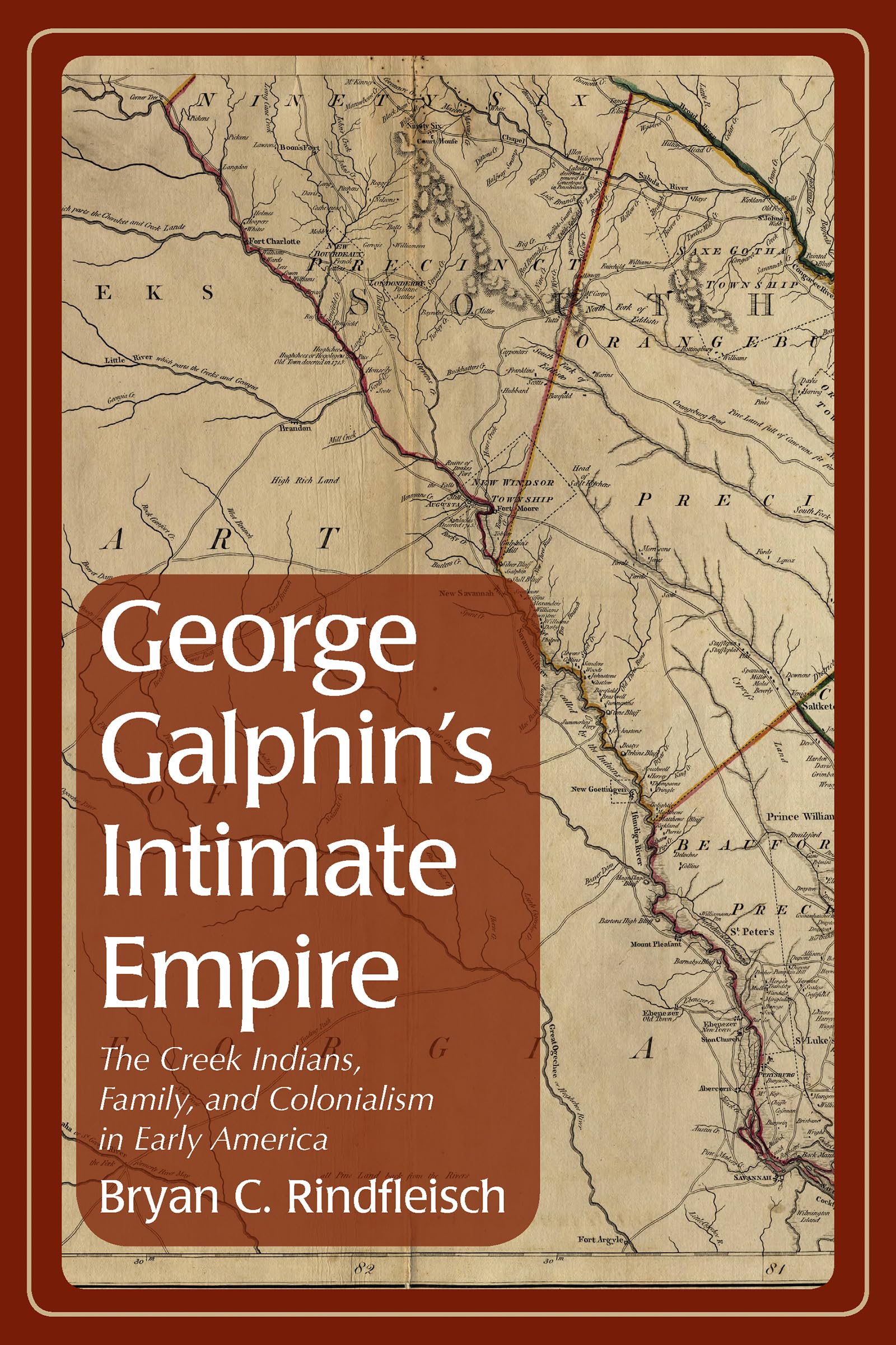 George Galphin'S Intimate Empire: The Creek Indians, Family, And Colonialism In Early America (Indians And Southern History),Used