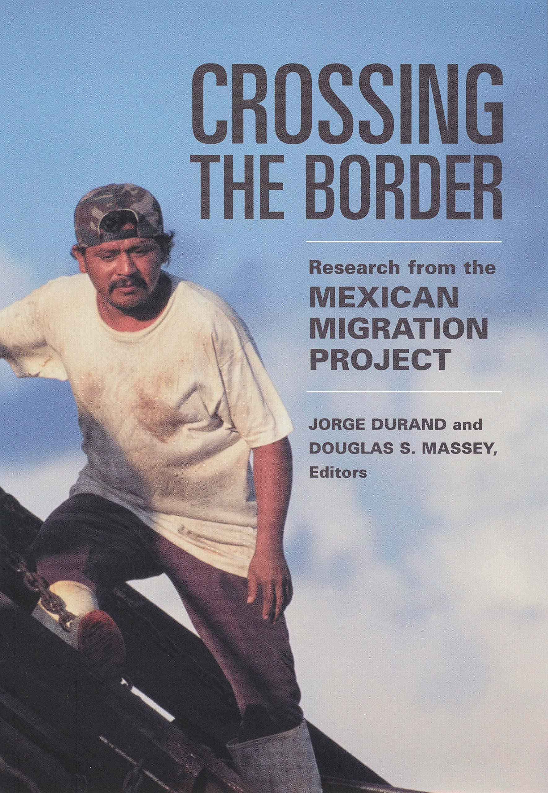 Crossing The Border: Research From The Mexican Migration Project,Used