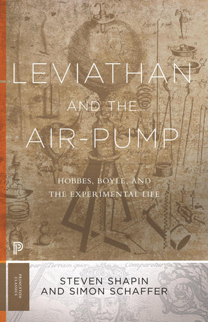 Leviathan and the AirPump: Hobbes, Boyle, and the Experimental Life (Princeton Classics)