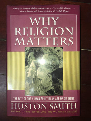 Why Religion Matters: The Fate Of The Human Spirit In An Age Of Disbelief-used