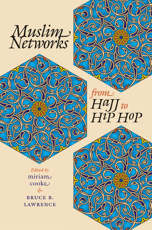 Muslim Networks From Hajj To Hip Hop (Islamic Civilization And Muslim Networks),Used