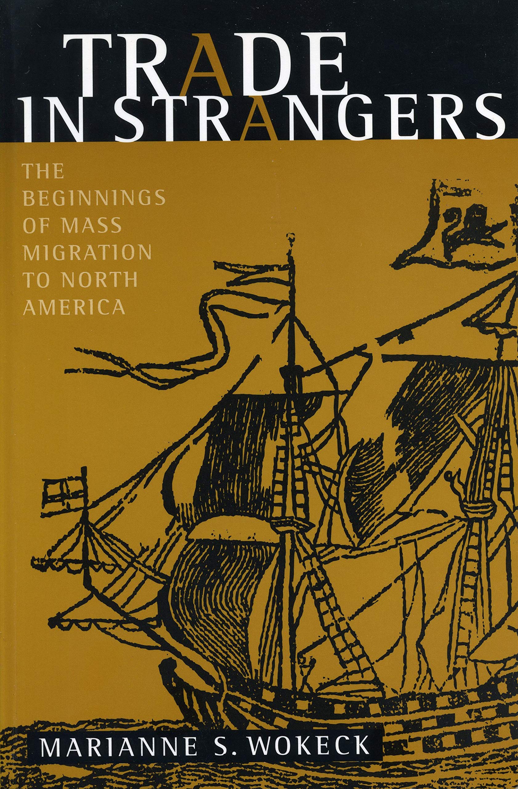 Trade In Strangers: The Beginnings Of Mass Migration To North America,Used