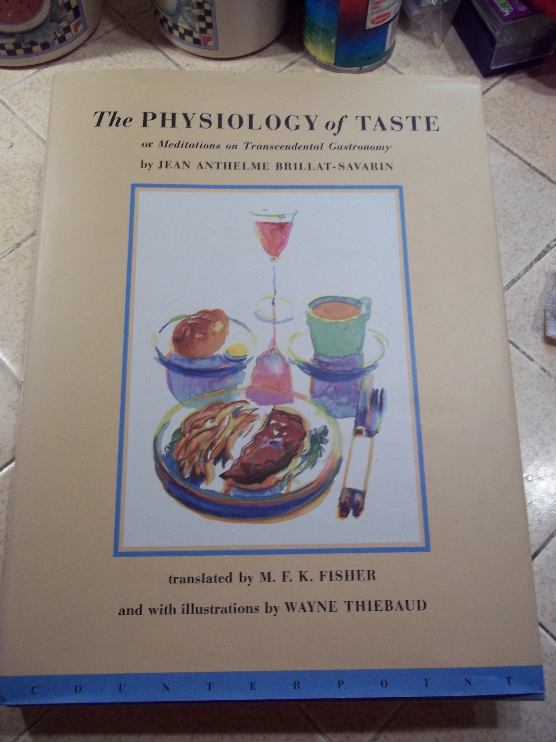 The Physiology Of Taste: Or Meditations On Transcendental Gastronomy