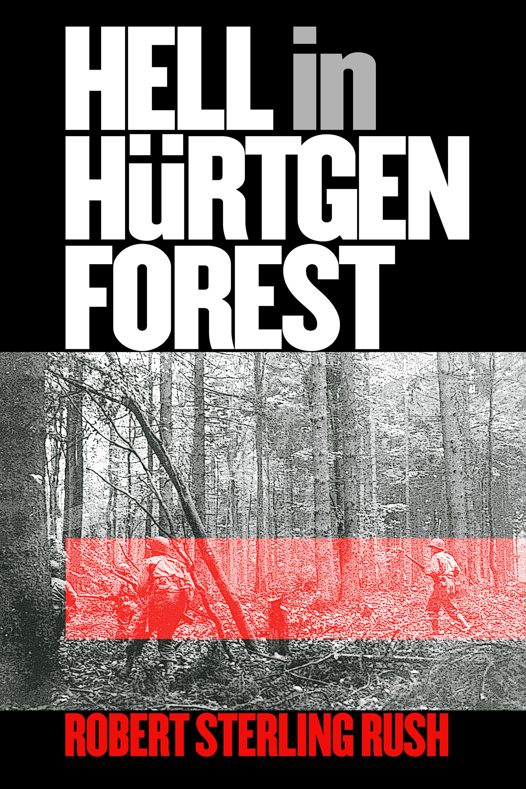 Hell in Hrtgen Forest: The Ordeal and Triumph of an American Infantry Regiment (Modern War Studies),Used