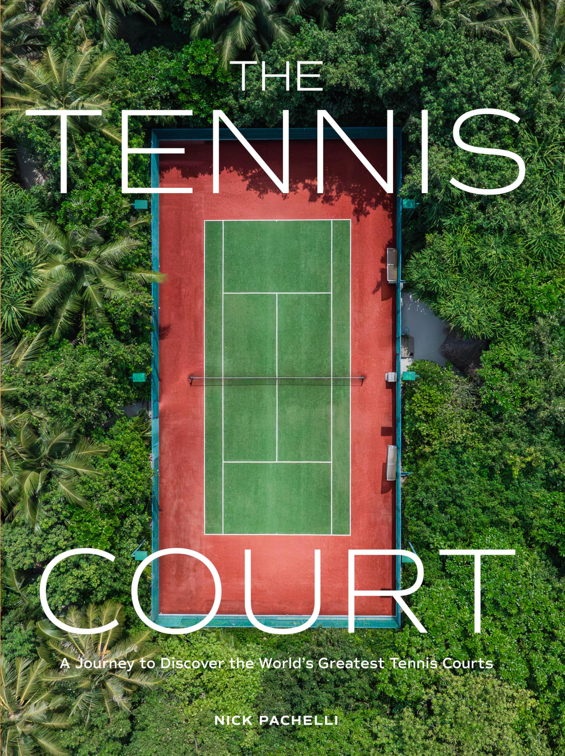 The Tennis Court: A Journey to Discover the Worlds Greatest Tennis Courts,New