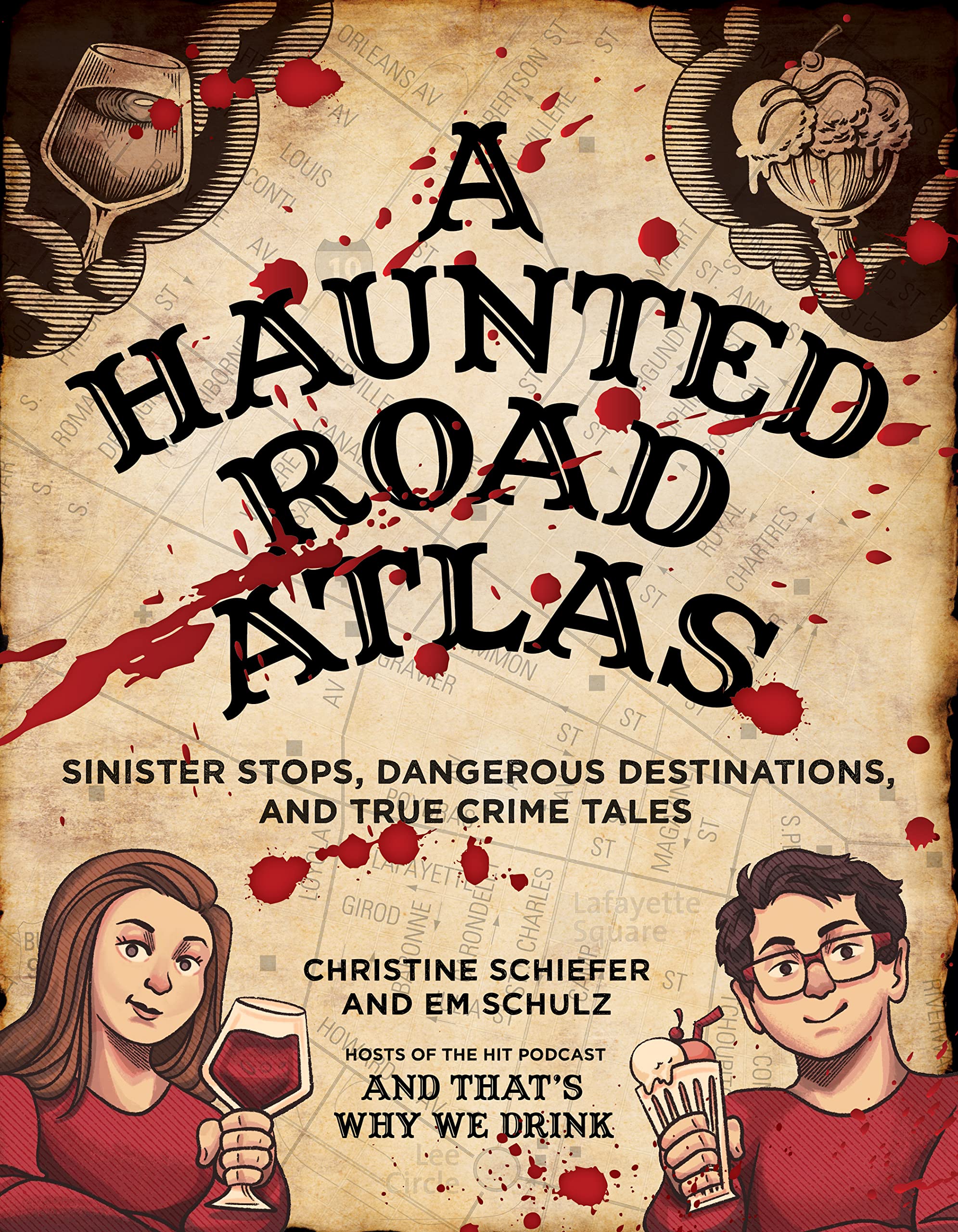 A Haunted Road Atlas: Sinister Stops, Dangerous Destinations, And True Crime Tales