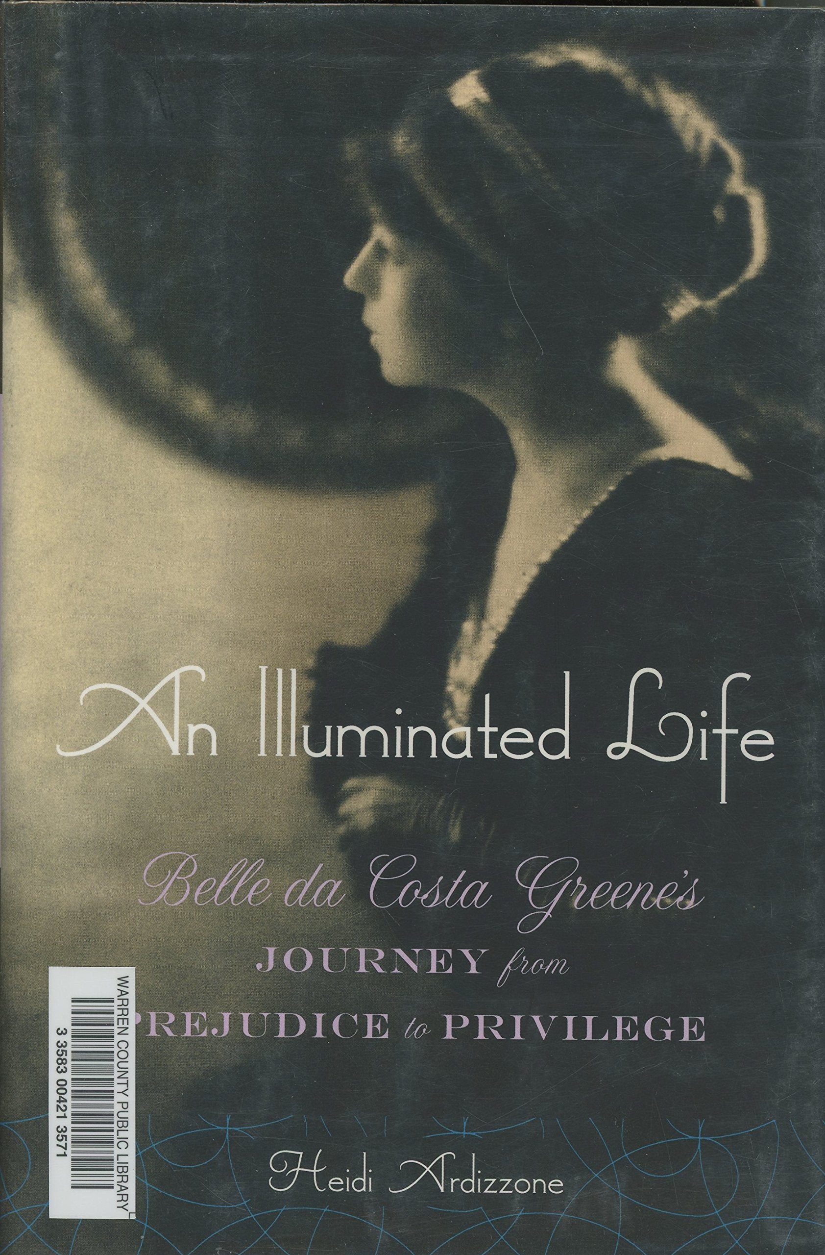 An Illuminated Life: Belle da Costa Greene s Journey from Prejudice to Privilege