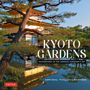 Kyoto Gardens: Masterworks of the Japanese Gardener's Art,New