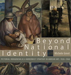 Beyond National Identity: Pictorial Indigenism As A Modernist Strategy In Andean Art, 19201960 (Refiguring Modernism)