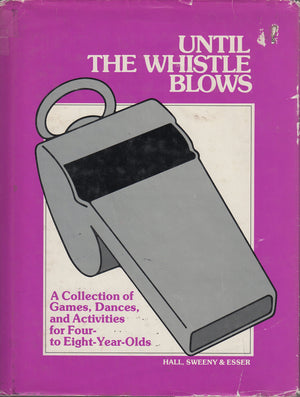 Until the whistle blows: A collection of games, dances, and activities for fourtoeightyearolds (Goodyear education series),Used