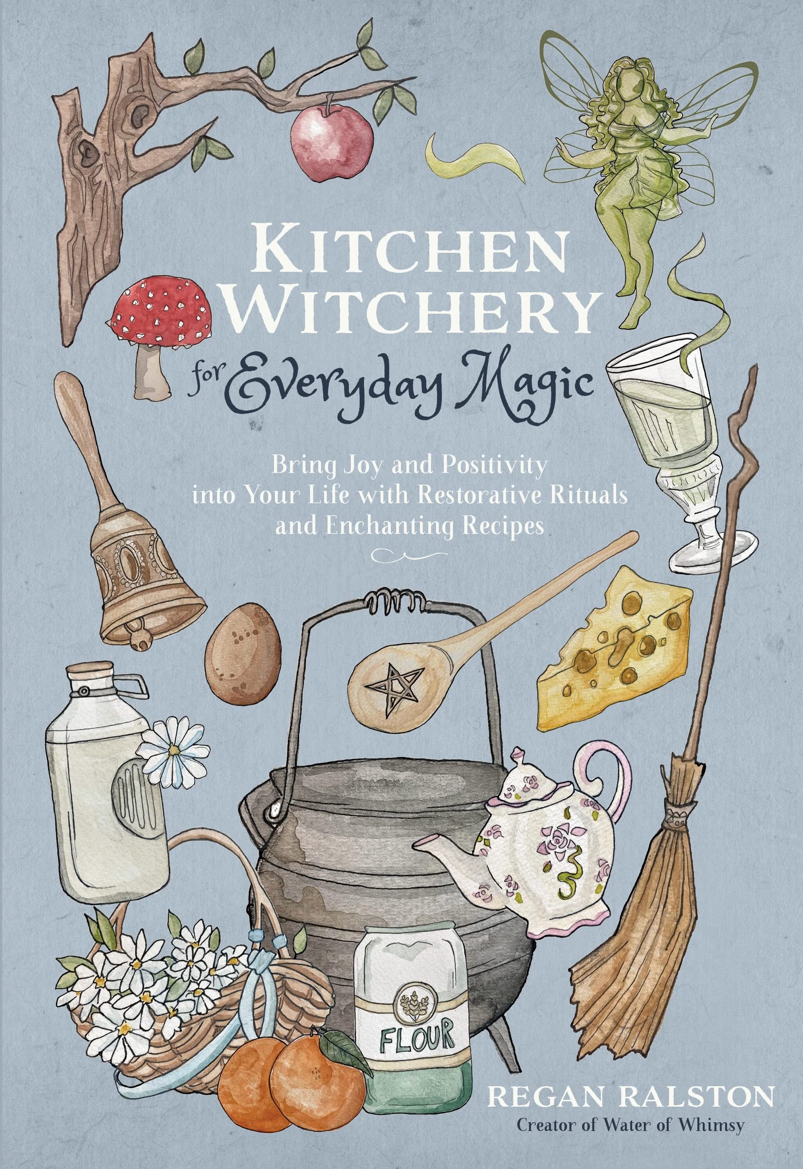 Kitchen Witchery For Everyday Magic: Bring Joy And Positivity Into Your Life With Restorative Rituals And Enchanting Recipes,New