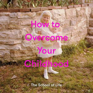 How to Overcome Your Childhood,New