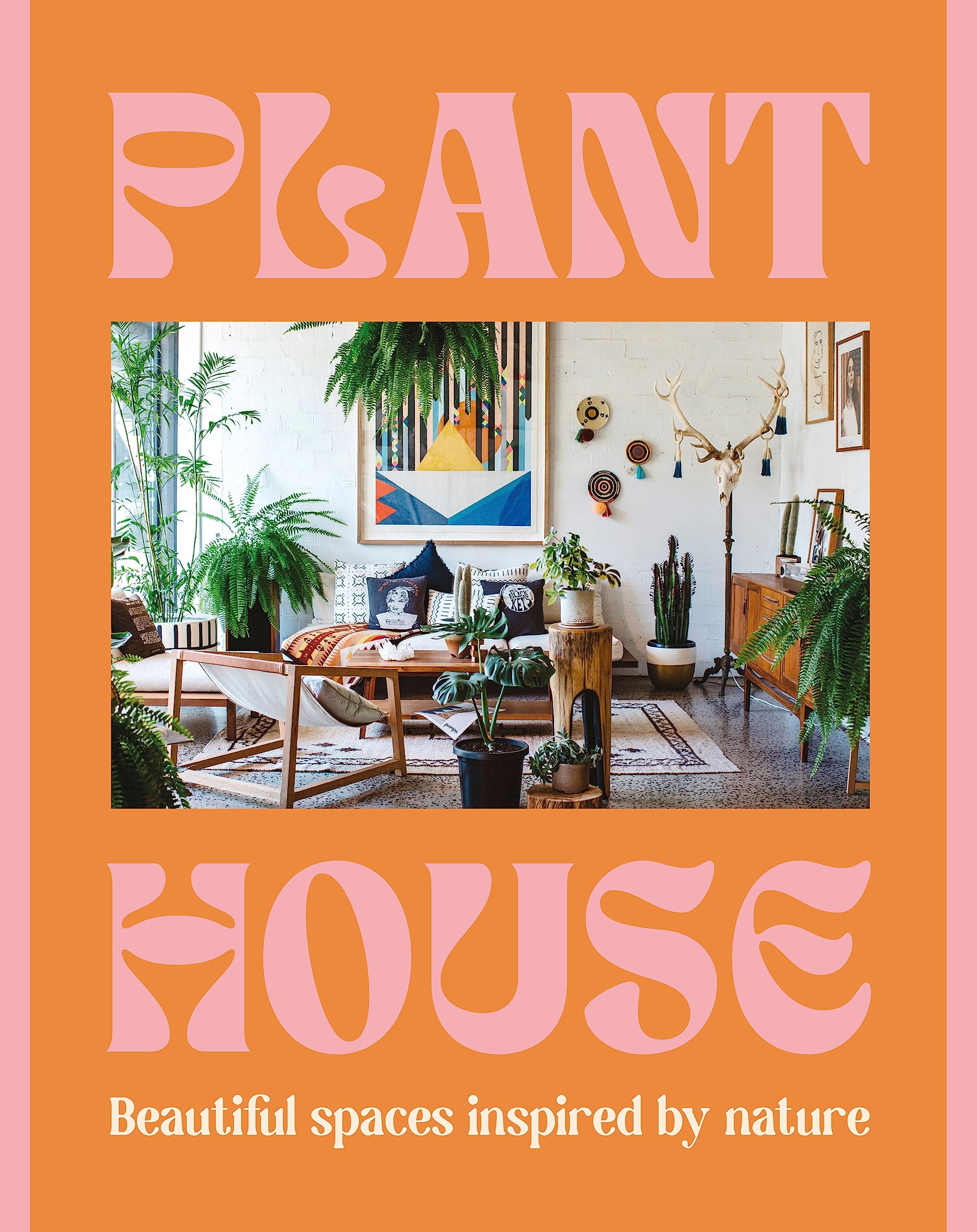 Plant House: Beautiful Spaces Inspired By Nature,Used