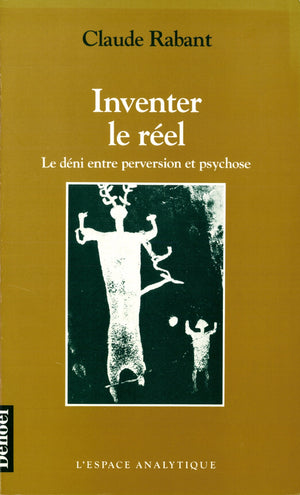INVENTER LE REEL: LE DENI, ENTRE PERVERSION ET PSYCHOSE (ESPACE ANALYTIQUE),Used