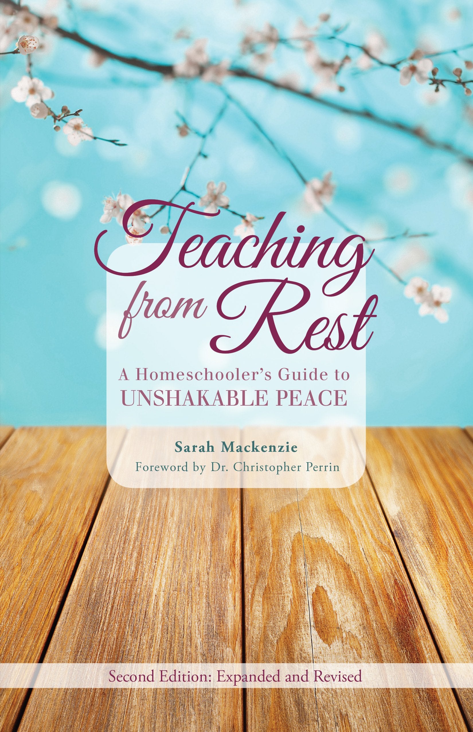 Teaching from Rest: A Homeschooler's Guide to Unshakable Peace,New