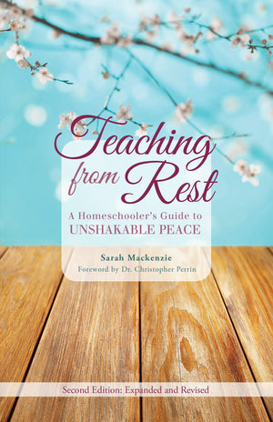 Teaching from Rest: A Homeschooler's Guide to Unshakable Peace,New