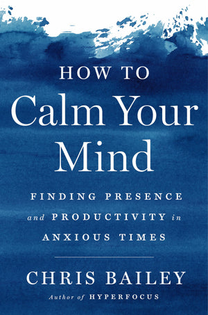 How To Calm Your Mind: Finding Presence And Productivity In Anxious Times,Used