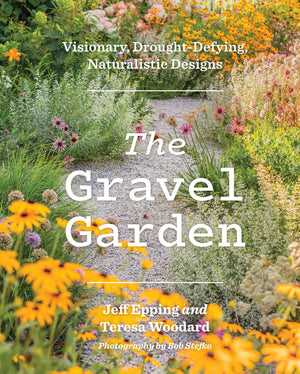The Gravel Garden: Visionary, DroughtDefying, Naturalistic Designs