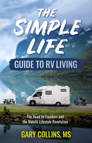 The Simple Life Guide To RV Living: The Road to Freedom and the Mobile Lifestyle Revolution,New