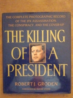 The Killing Of A President: The Complete Photographic Record Of The Jfk Assassination...,New