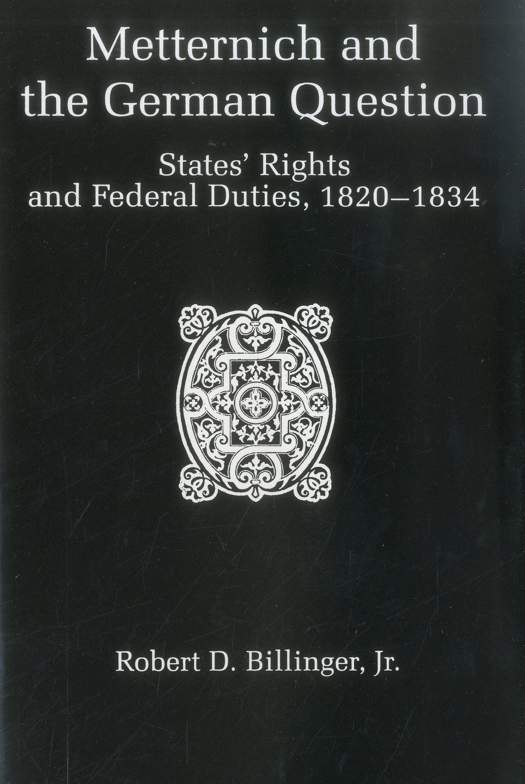 Metternich & German Question: States' Rights and Federal Duties, 18201834,Used