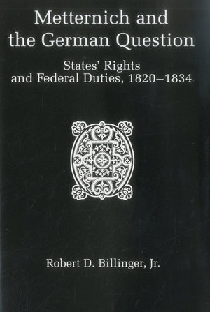 Metternich & German Question: States' Rights and Federal Duties, 18201834,Used