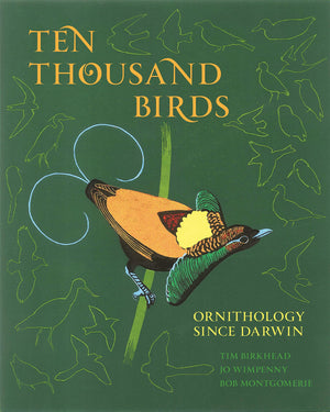 Ten Thousand Birds: Ornithology Since Darwin,New