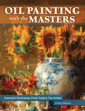 Oil Painting with the Masters: Essential Techniques from Today's Top Artists,Used