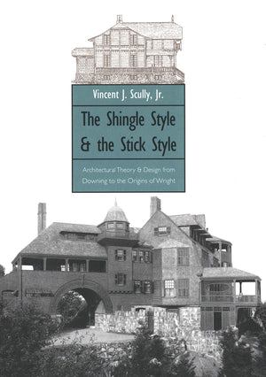 The Shingle Style And The Stick Style: Architectural Theory And Design From Downing To The Origins Of Wright; Revised Edition (Y